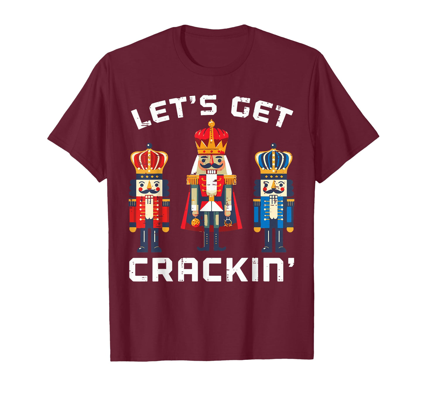 Christmas Nutcrackers Lets Get Crackin Xmas Men Women Kids T-Shirt