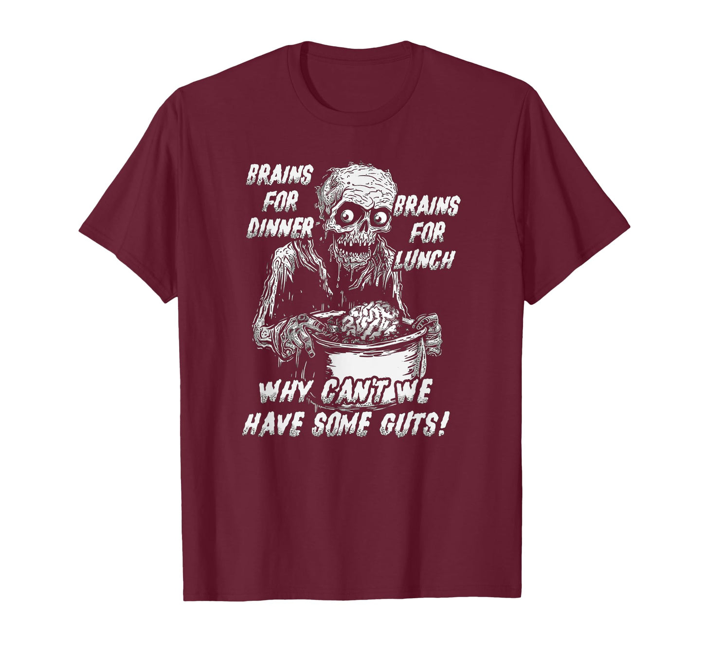 Brains For Dinner And For Lunch, Why Can't We Have Some Guts T-Shirt