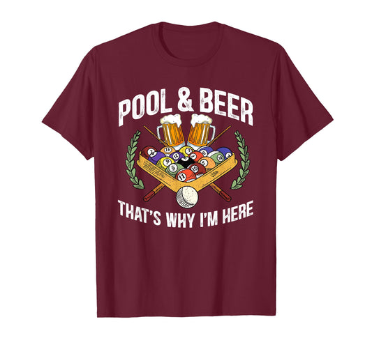 Pool And Beer That's Why I'm Here Funny Billiard Lover Gift T-Shirt