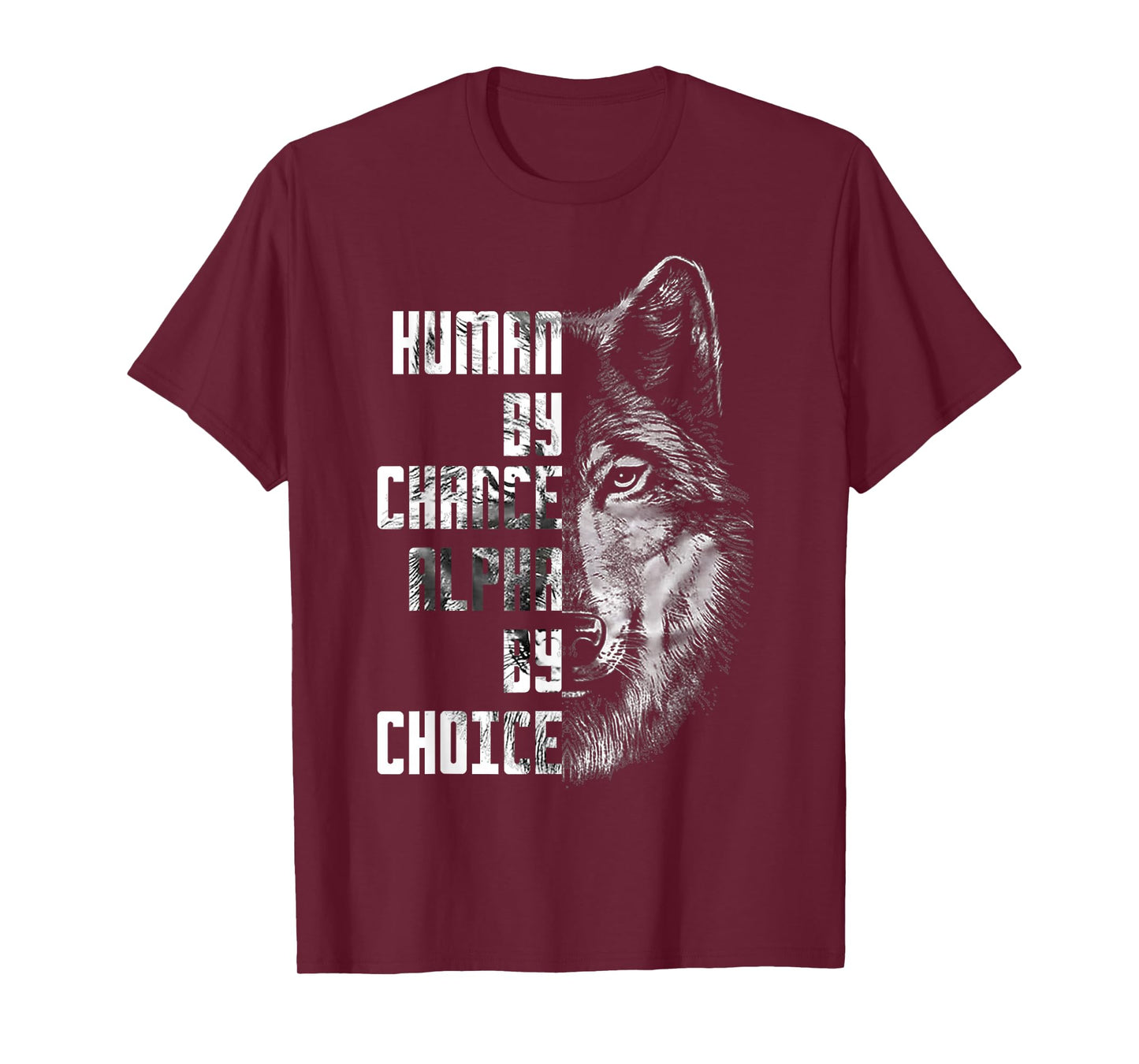 Human by Chance Alpha by Choice Wolf Face Motivational Quote T-Shirt