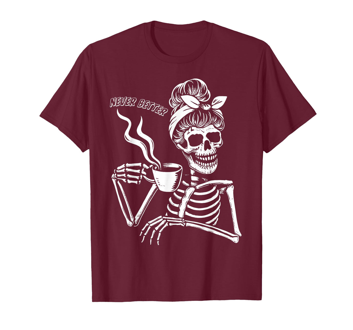 Messy Bun Skeleton Never Better Halloween Drinking Coffee T-Shirt