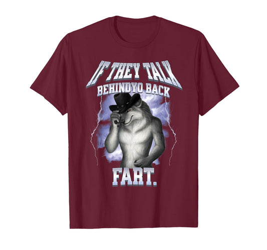 If They Talk Behind yo Back Fart Shirt Funny Wolf Meme T-Shirt