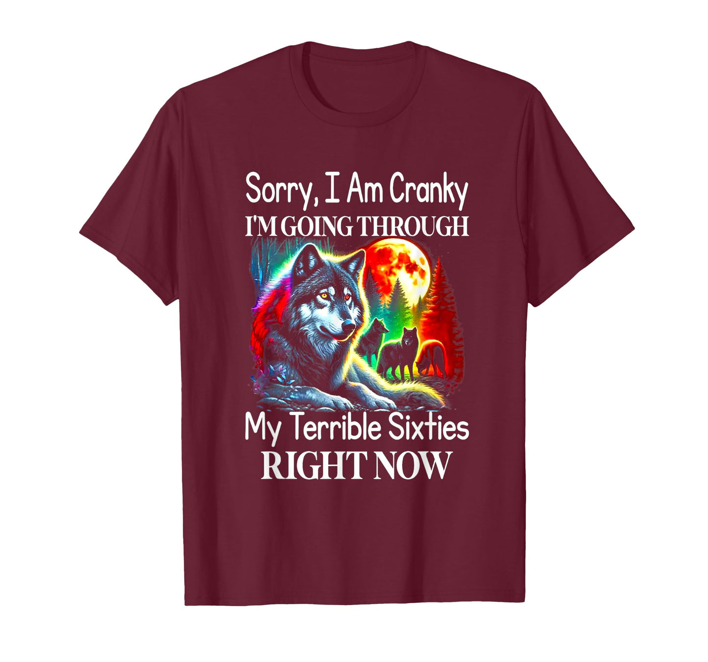 Wolf Sorry I Am Cranky I'm Going Through My Terrible 60s T-Shirt