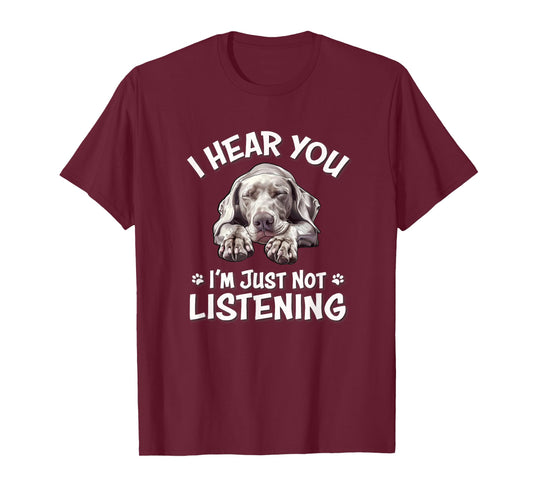 Mens Womens Cute Hear You Not Listening Weimaraner Lover T-Shirt