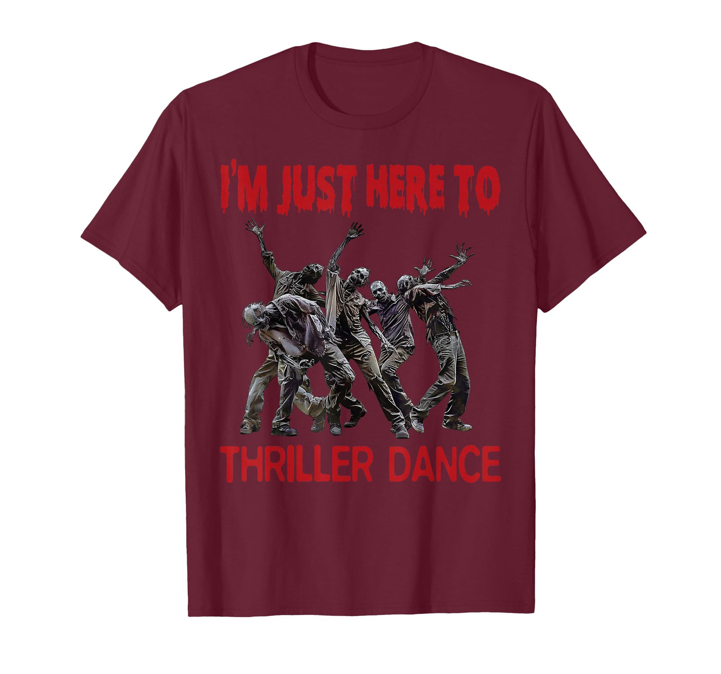 I'm Just Here To Thriller Dance zombie Halloween Women Men T-Shirt