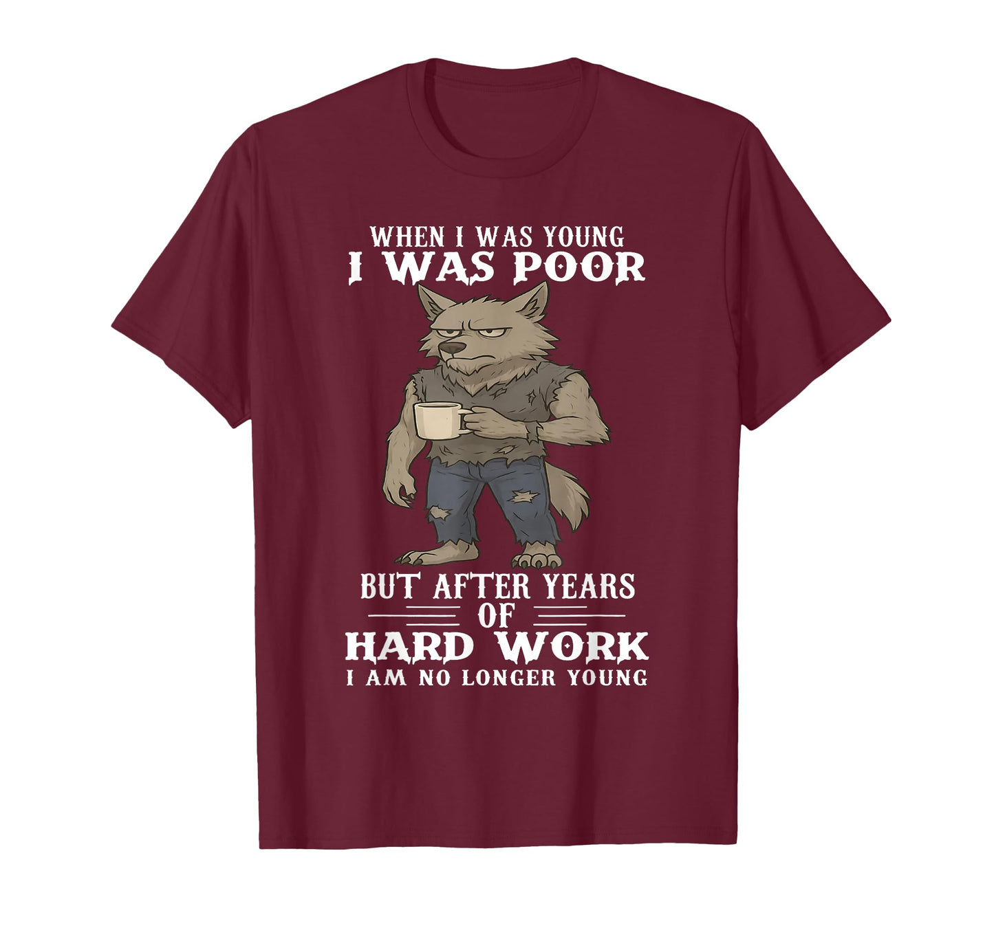 When I was Young I was Poor But After Years of Hard Work T-Shirt