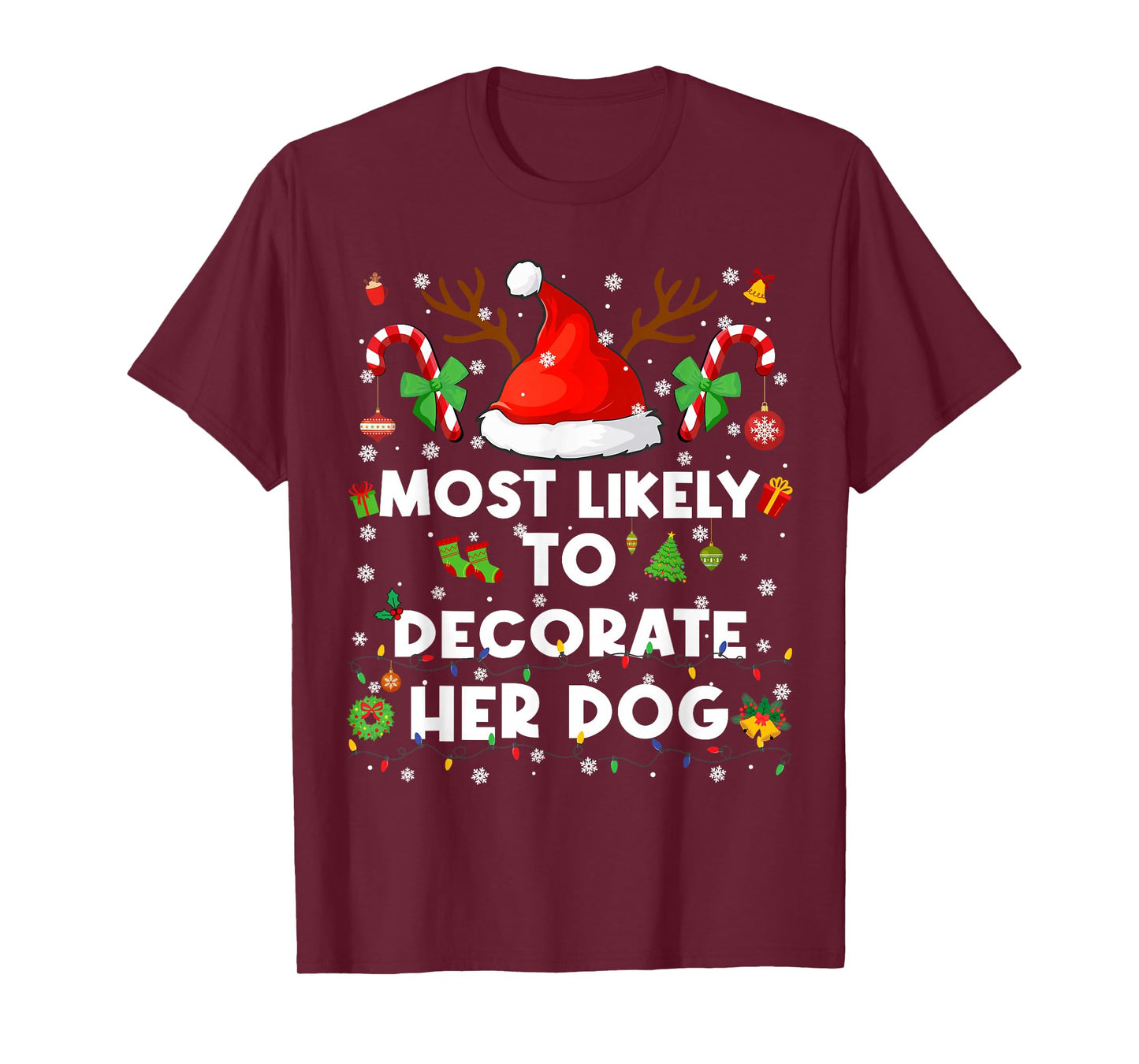 Most Likely to Decorate Her Dog Christmas Xmas Men Women T-Shirt
