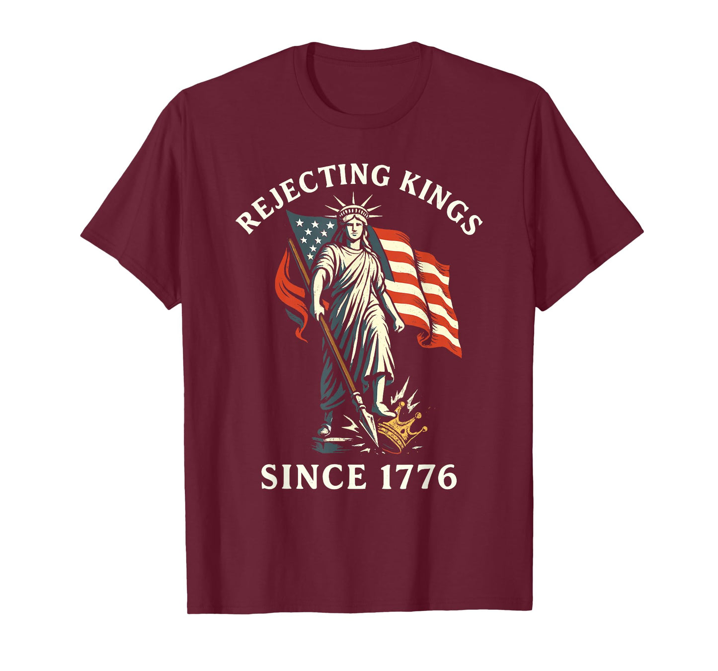 Rejecting Kings Since 1776, Statue of Liberty 4th of July T-Shirt