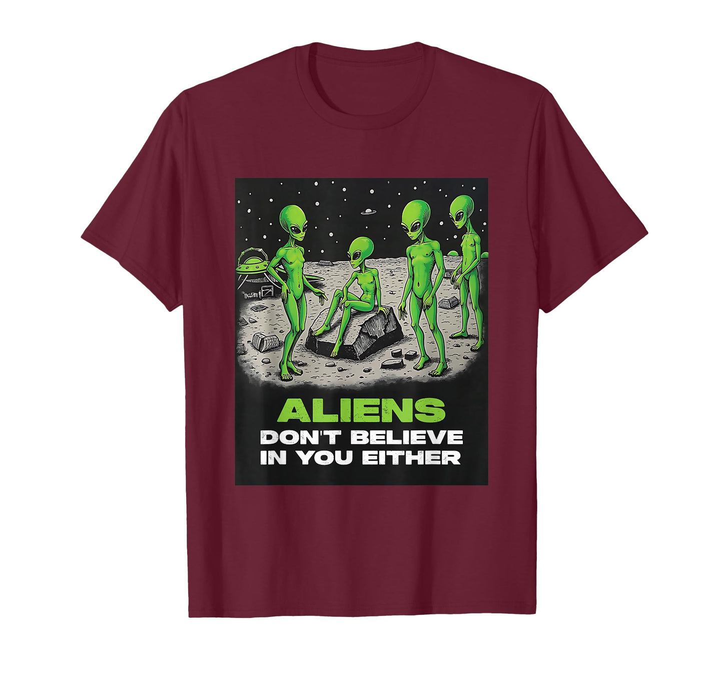 Aliens Don't Believe in You Either Funny Extraterrestrial T-Shirt