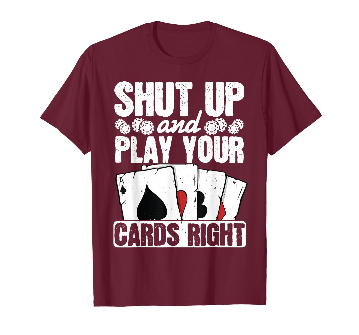 Shut Up And Play Your Cards Right Funny Poker Texas Holdem T-Shirt