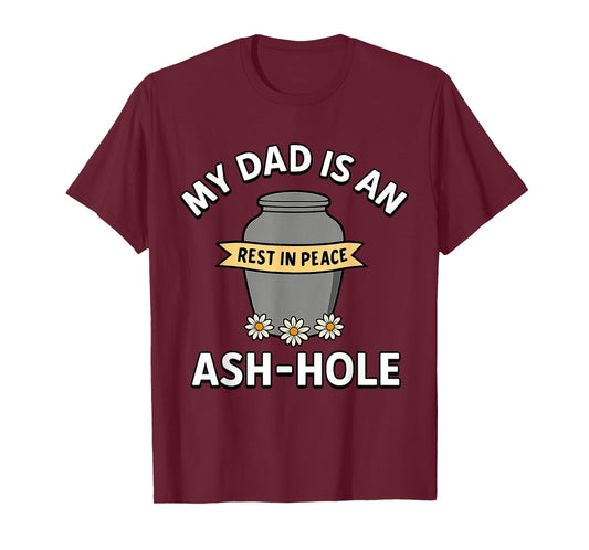 My Dad Is An Ash-Hole Funny Memorial Shirt Father’s Day T-Shirt