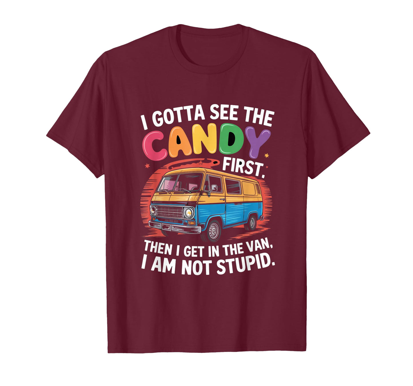 Funny I Gotta See The Candy First Candy Van Sarcastic Humor T-Shirt