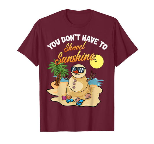 You Don't Have To Shovel Sunshine Funny Beach Snowbird Gift T-Shirt