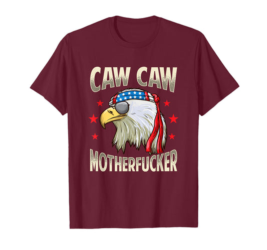 Caw Motherfucker! Funny 4th of July Patriotic Gift T-Shirt