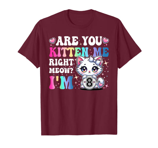 Are You Kitten Me Right Meow Anime 8th Birthday Cat Kitten T-Shirt