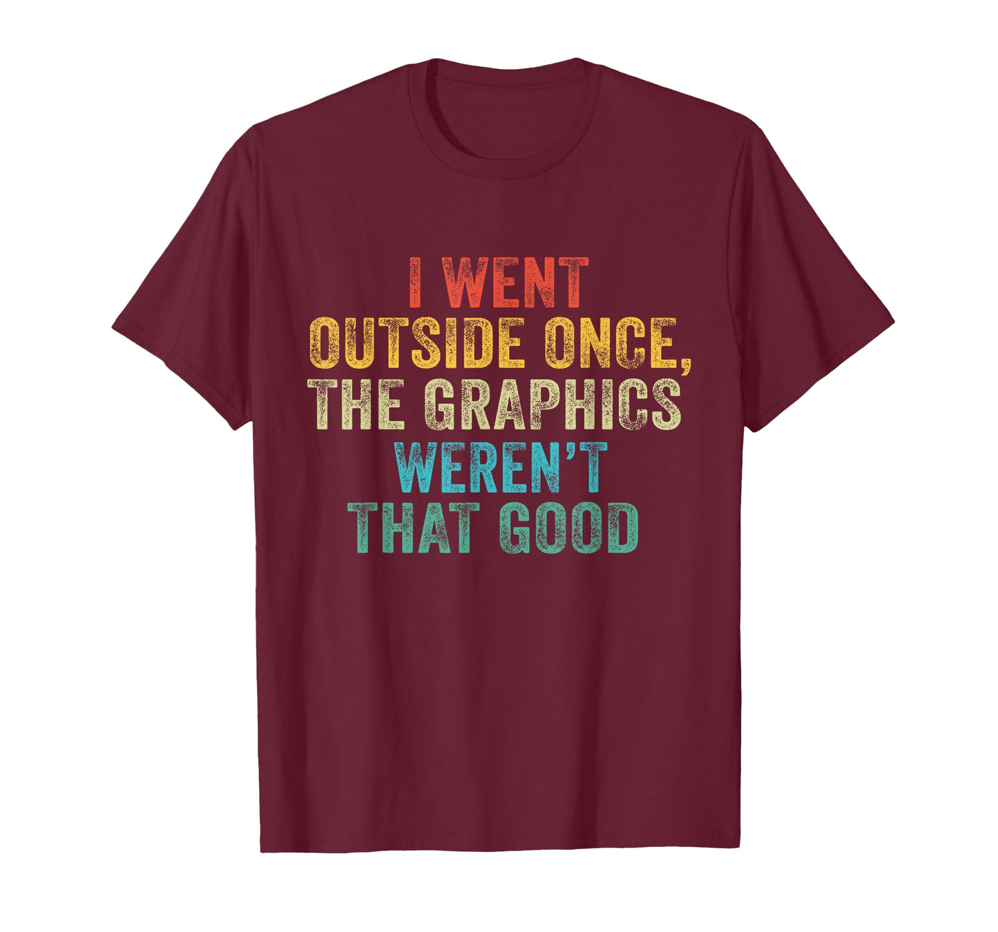 Funny I Went Outside Once, Graphics Weren't That Good Video T-Shirt