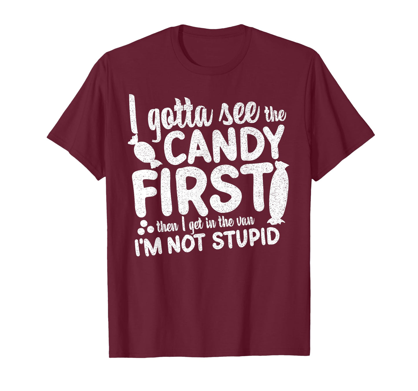 I Gotta See The Candy First I'm Not Stupid Funny Adult Humor T-Shirt