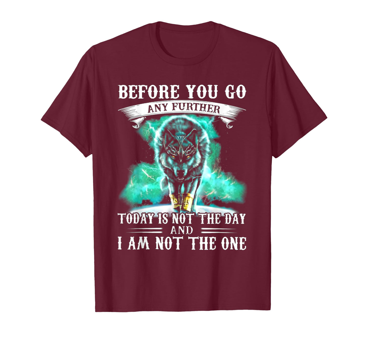 Before You Go Any Further Today Is Not The Day - Wolf T-Shirt