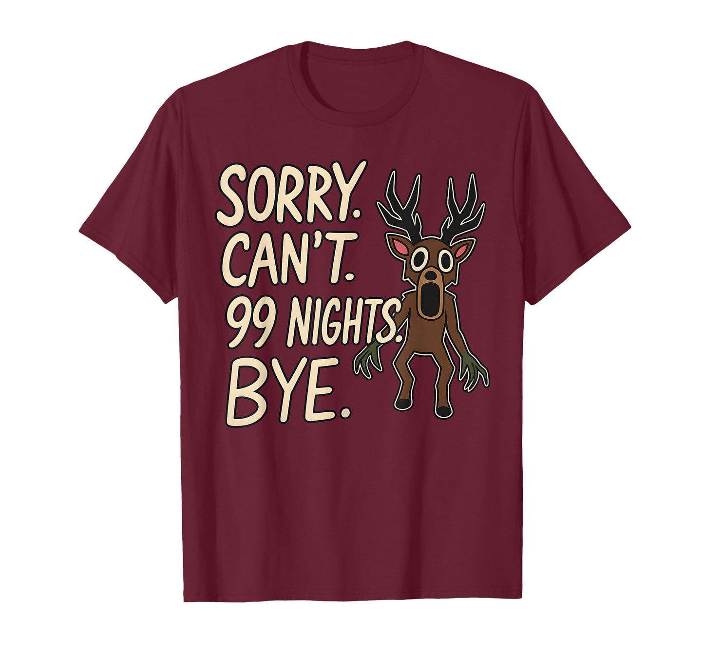 Sorry. Can’t. 99 Nights. Bye. in The Forest Gamer Merch T-Shirt