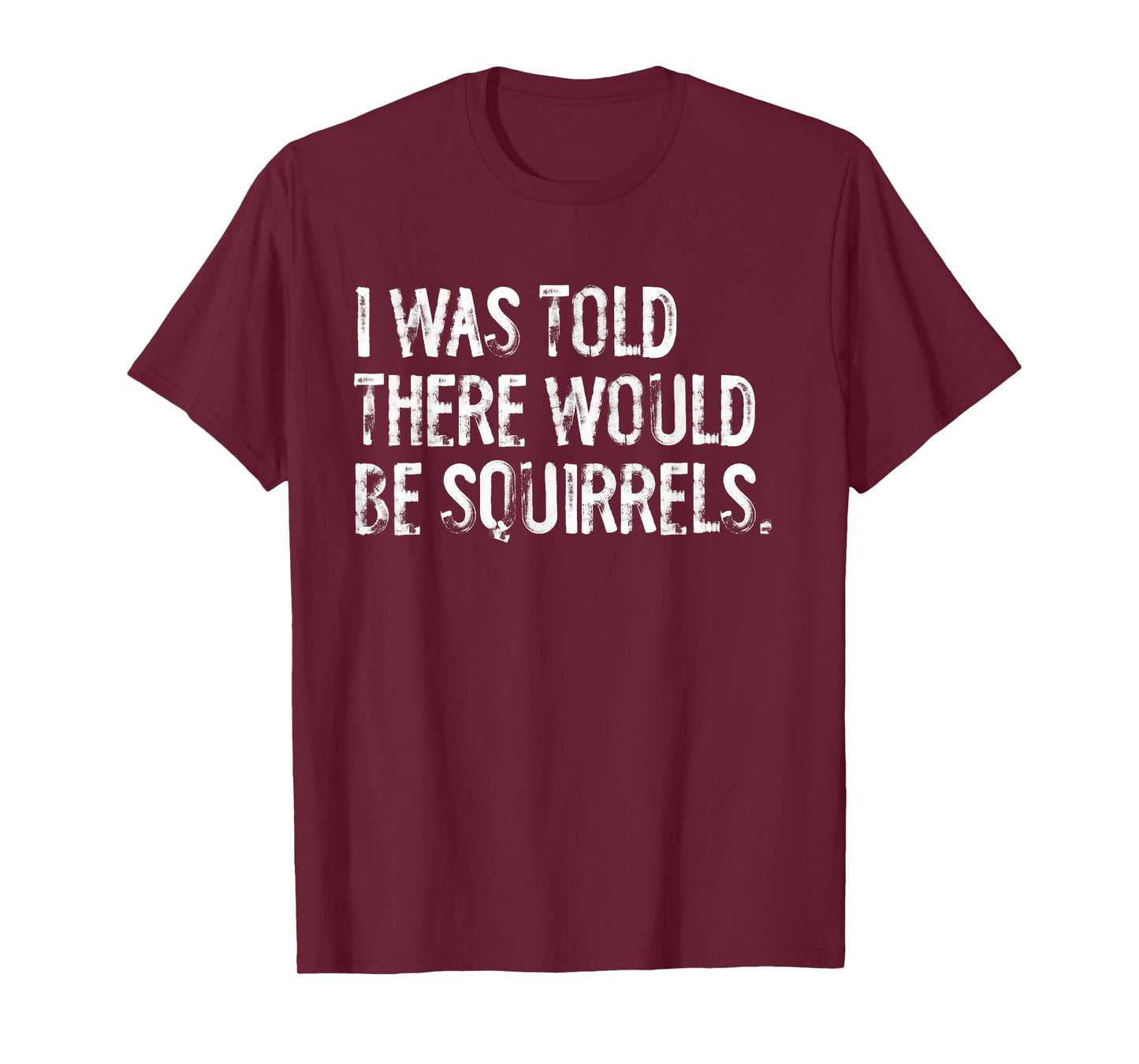I Was Told There Would Be Squirrels Funny T-Shirt