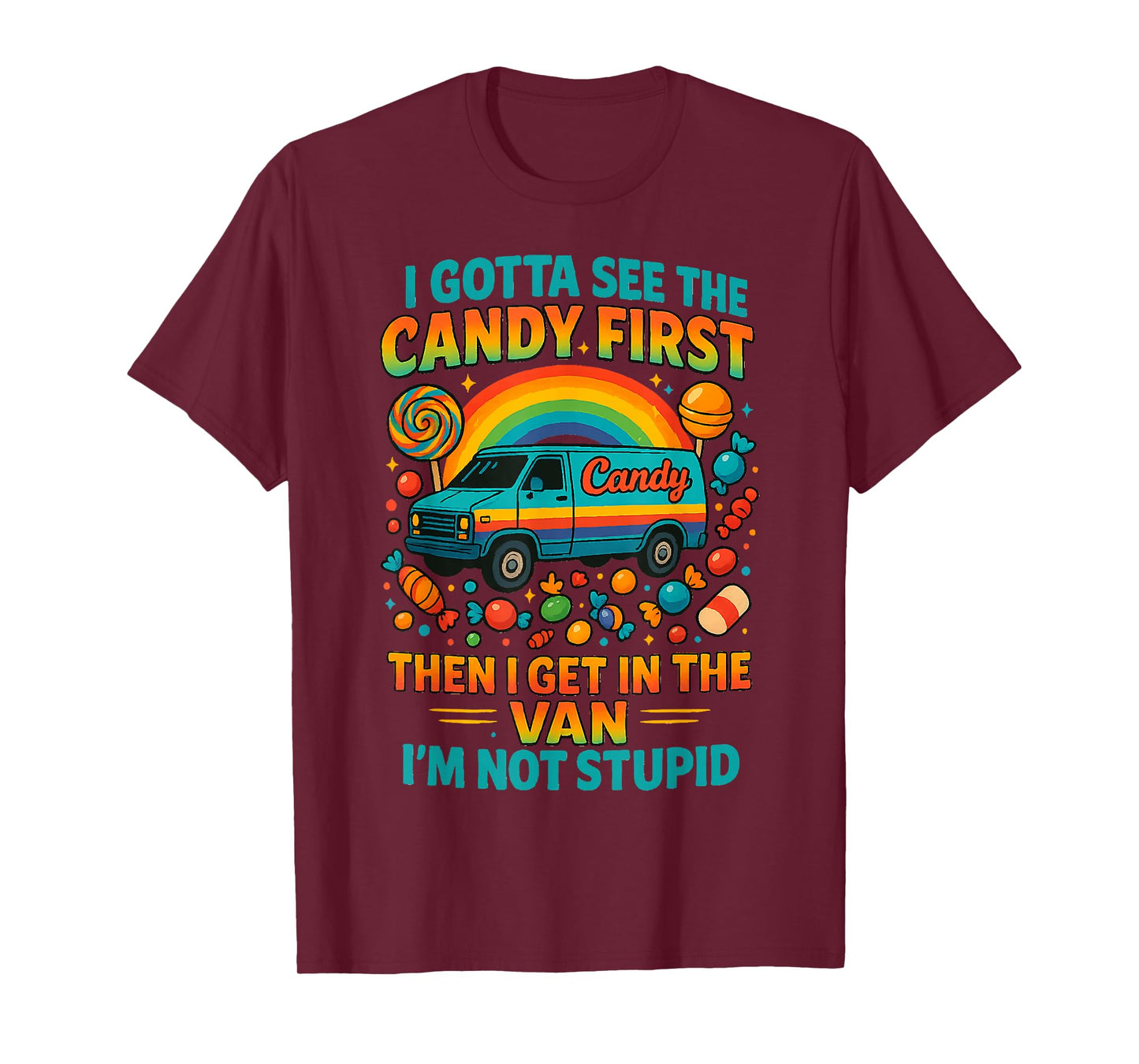 I Gotta See The Candy First Then I Get In The Van T-Shirt