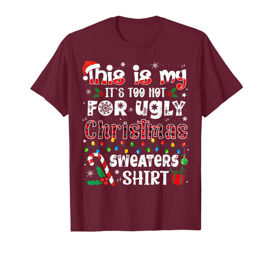 This is My It's Too Hot for Ugly Christmas Sweaters T-Shirt