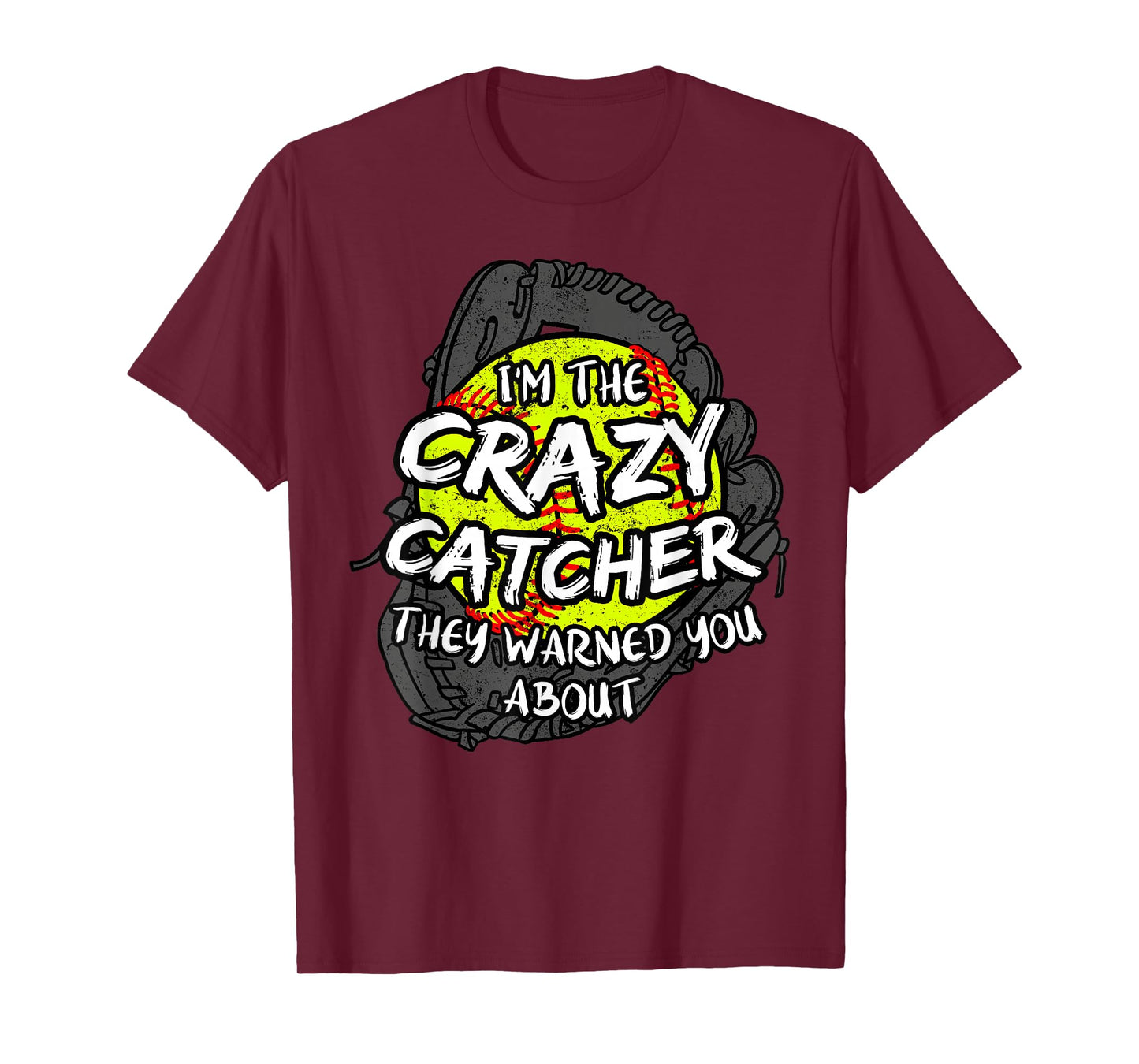 I'm The Crazy Catcher They Warned You About Softball T-Shirt