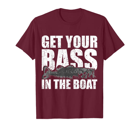 Get Your Bass in the Boat - Funny Fishing Shirt Gag Gift T-Shirt