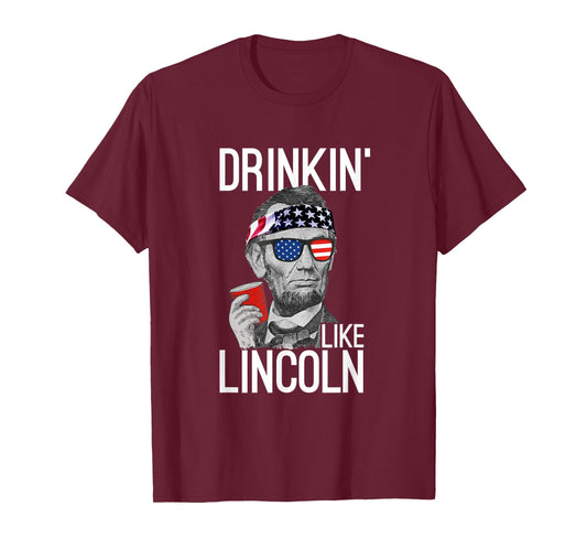 Drinkin' Like Lincoln Patriot Abraham Lincoln Beer Drinking T-Shirt