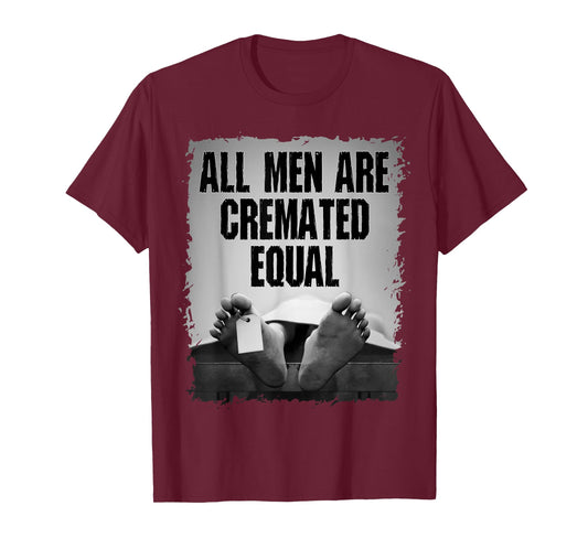 All Men Are Cremated Equal Goth Dead Body Coroner T-Shirt