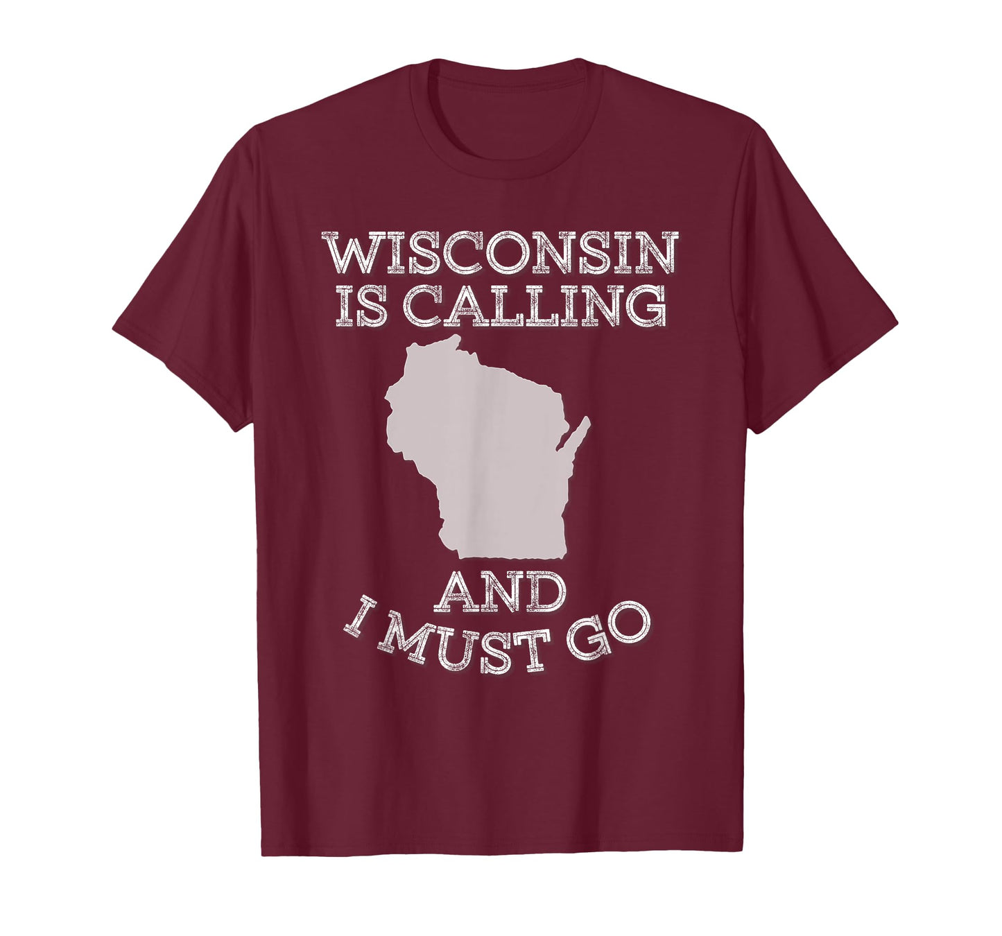 Wisconsin Is Calling And I Must Go T-Shirt T-Shirt