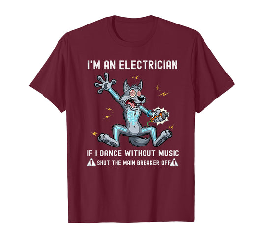 I'm an Electrician if I Dance Without Music Shut The Main T-Shirt