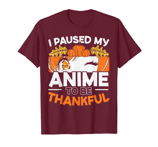 I Paused My Anime To Be Thankful Thanksgiving T-Shirt
