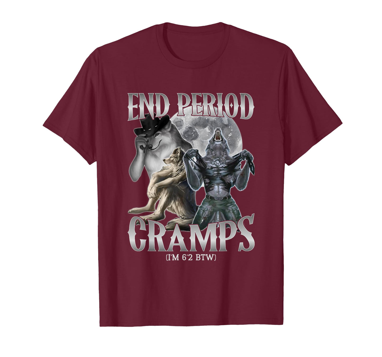 end Period Cramps (I'm 6'2 BTW) Funny Alpha Wolf Cringe Meme T-Shirt
