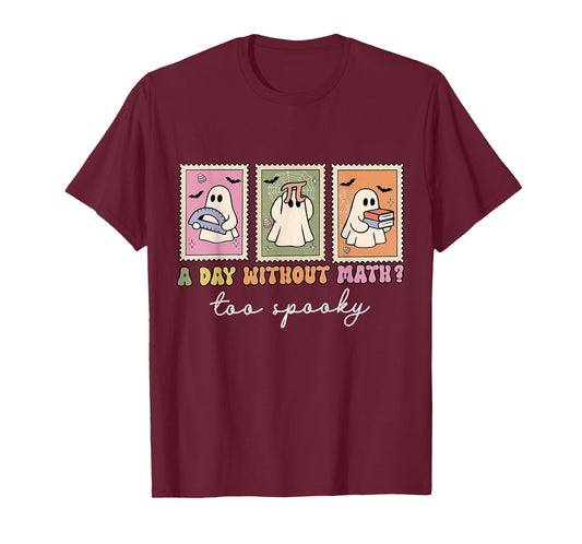 A Day Without Math Too Spooky Ghost Math Lovers Halloween T-Shirt