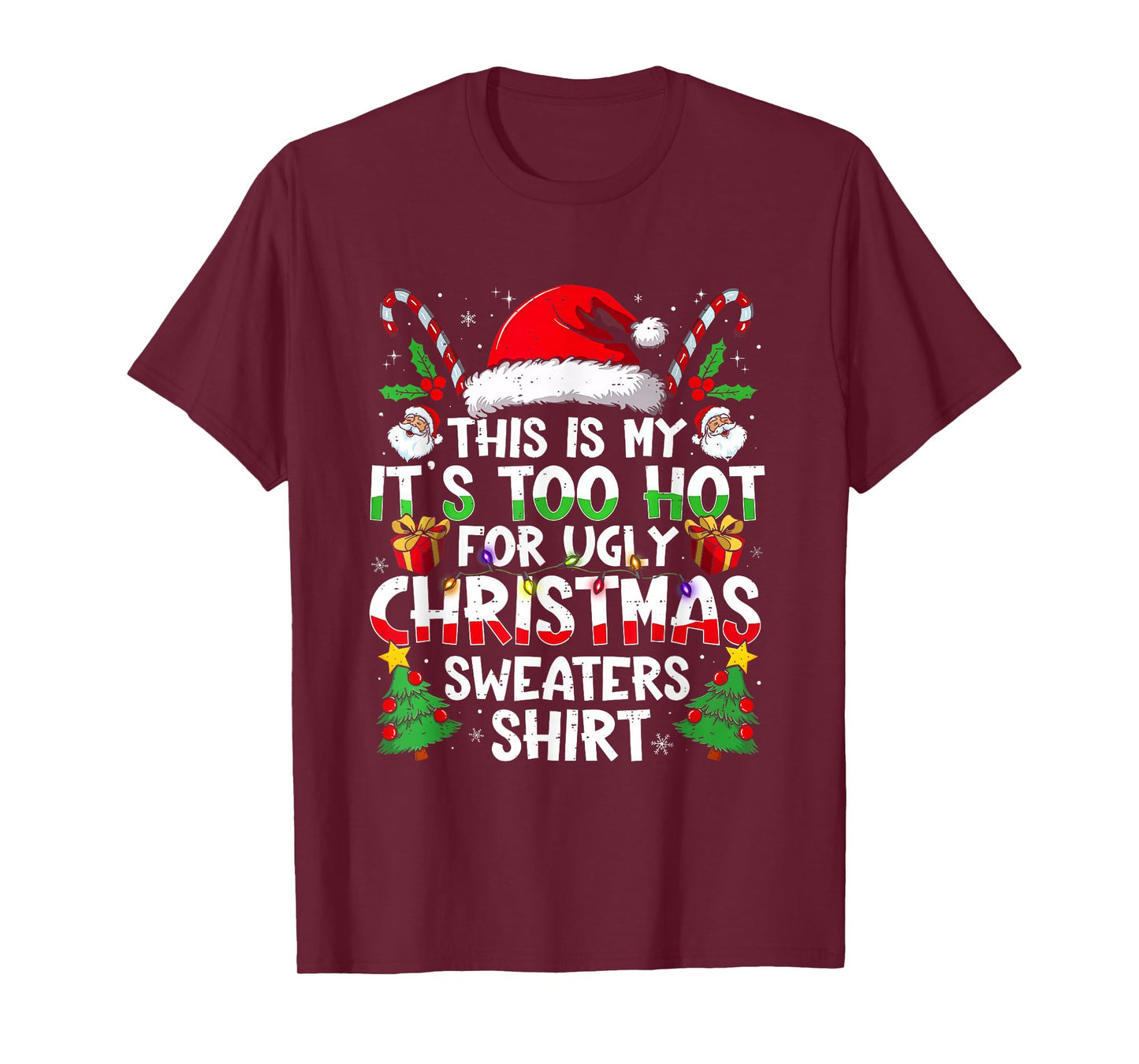 It's Too Hot for Ugly Christmas Shirt Funny Xmas Men Women T-Shirt