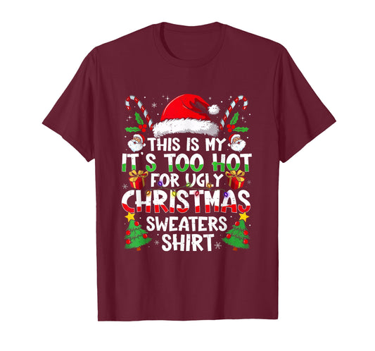 It's Too Hot for Ugly Christmas Shirt Funny Xmas Men Women T-Shirt