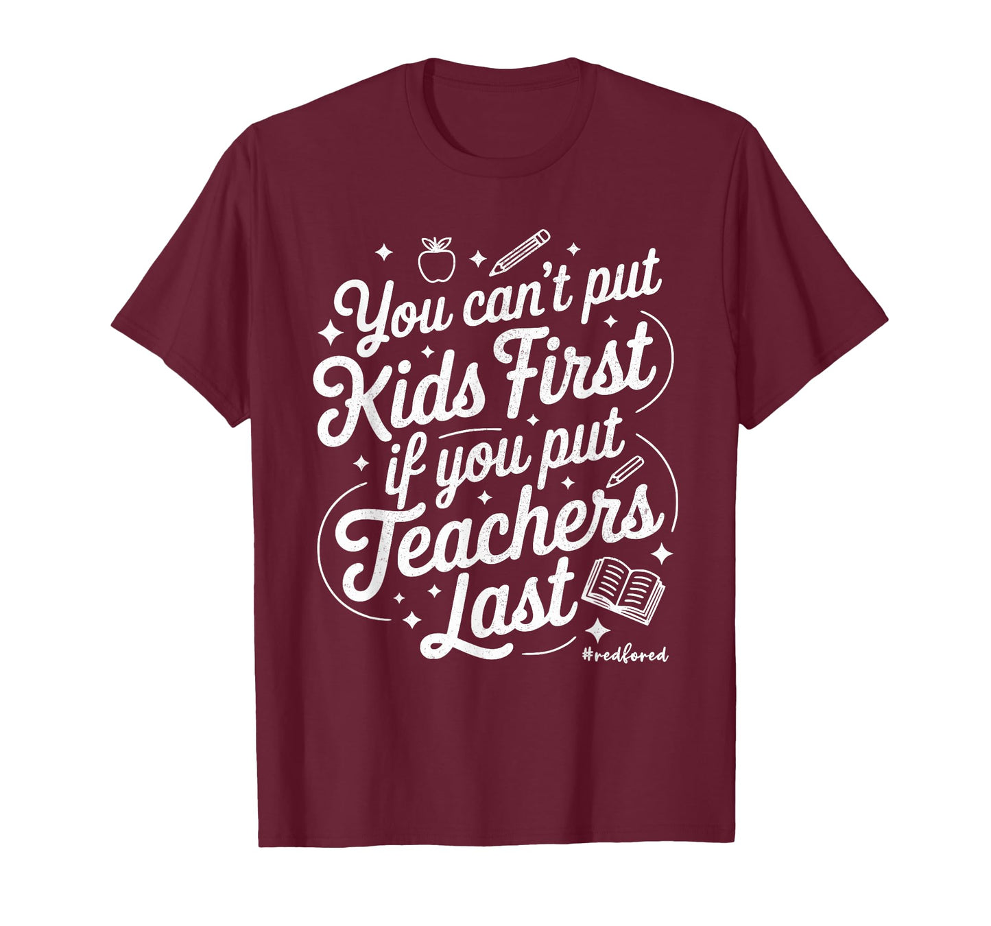 You Can't Put Kids First If You Put Teachers Last Red for Ed T-Shirt