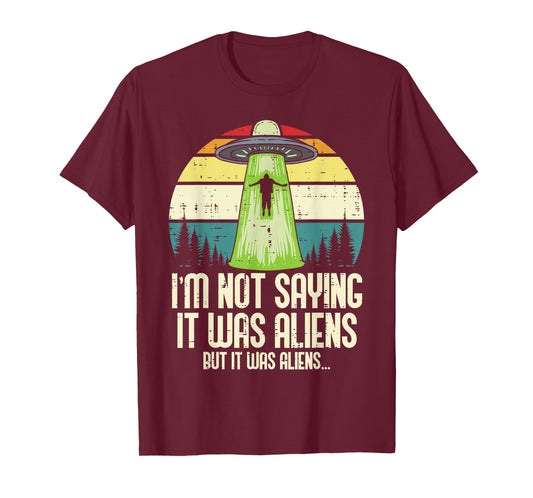 Not Saying It Was Aliens But Funny UFO Abduct Men Women Kids T-Shirt