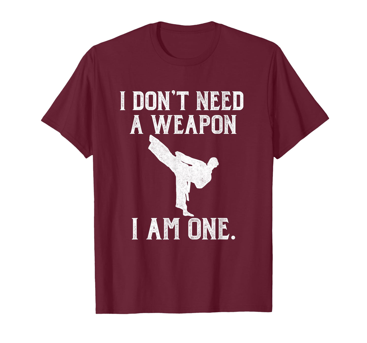 I Don't Need A Weapon I Am One - Funny Karate T-Shirt T-Shirt