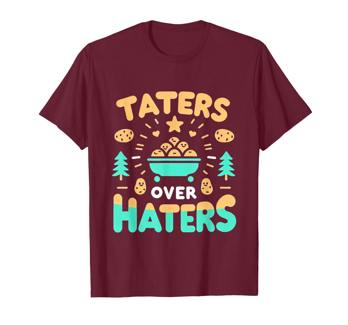 Taters Over Haters ||-- T-Shirt