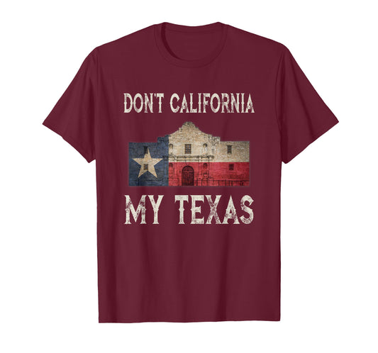 Don't California My Texas Alamo Lone Star State Flag T-Shirt