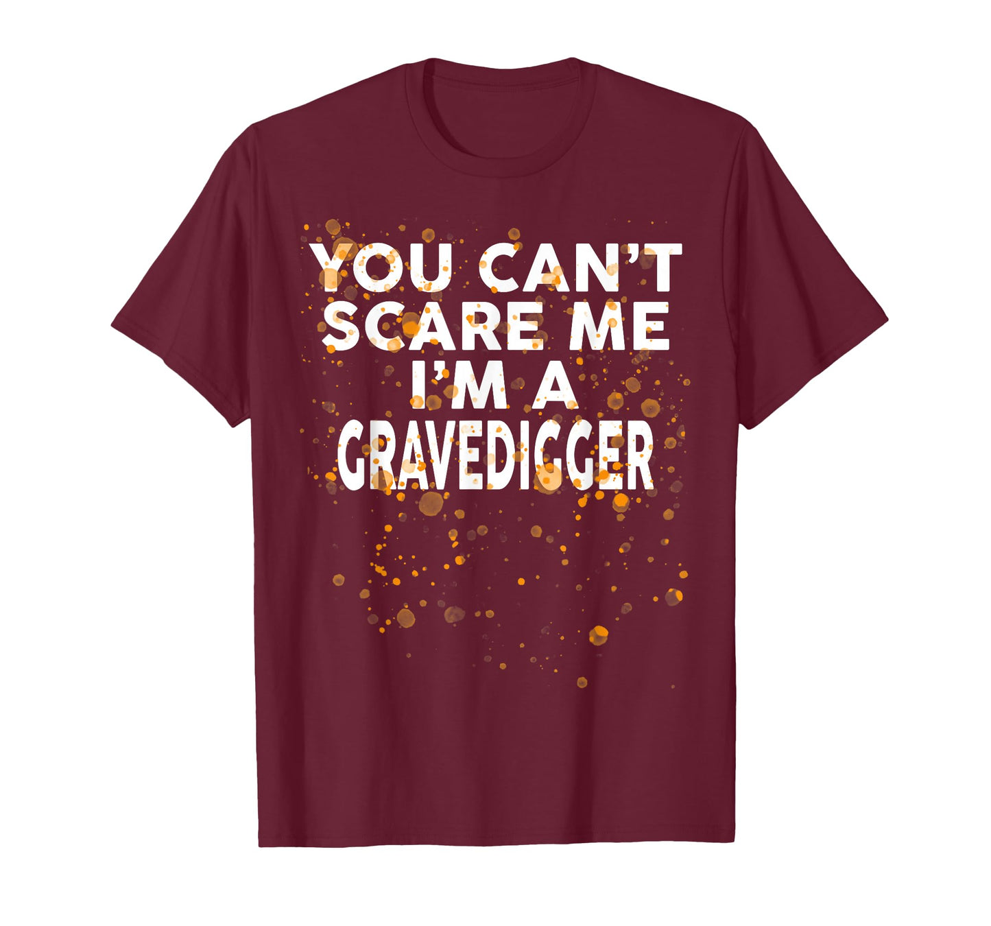 You Can't Scare Me I'm A GRAVEDIGGER T-Shirt Halloween T-Shirt