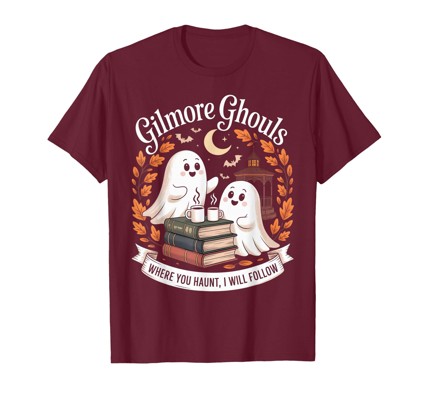 Gilmore Ghouls Where You Haunt I Will Follow T-Shirt