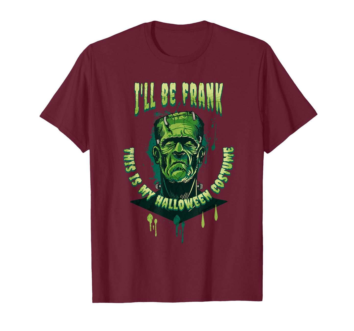 I'll Be Frank This is My Halloween Costume Cool Frankenstein T-Shirt