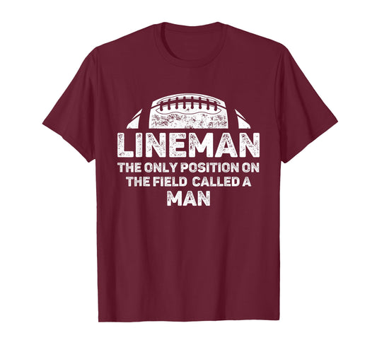Mens Lineman The Only Position in The Field Called Man Football T-Shirt
