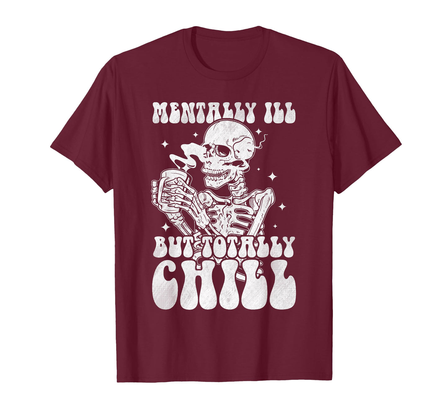 Mentally Ill But Totally Chill Halloween Costume Skeleton T-Shirt