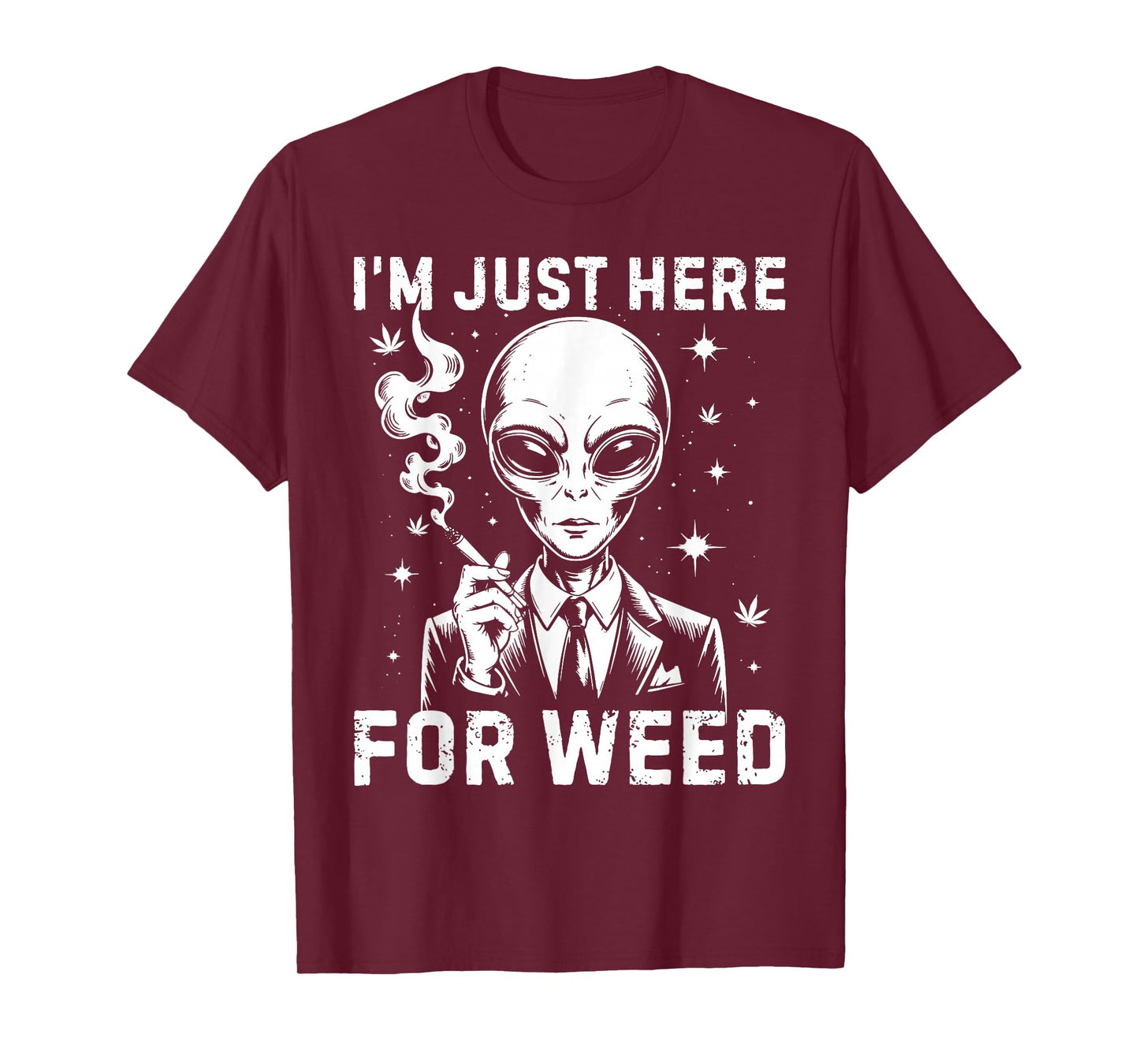Alien I'm Just Here For Weed 420 Cannabis Stoner Weed Lover T-Shirt