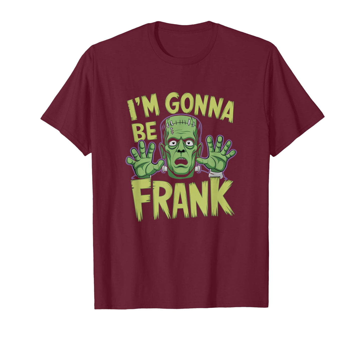 I'm Gonna Be Frank Funny Frankenstein T-Shirt