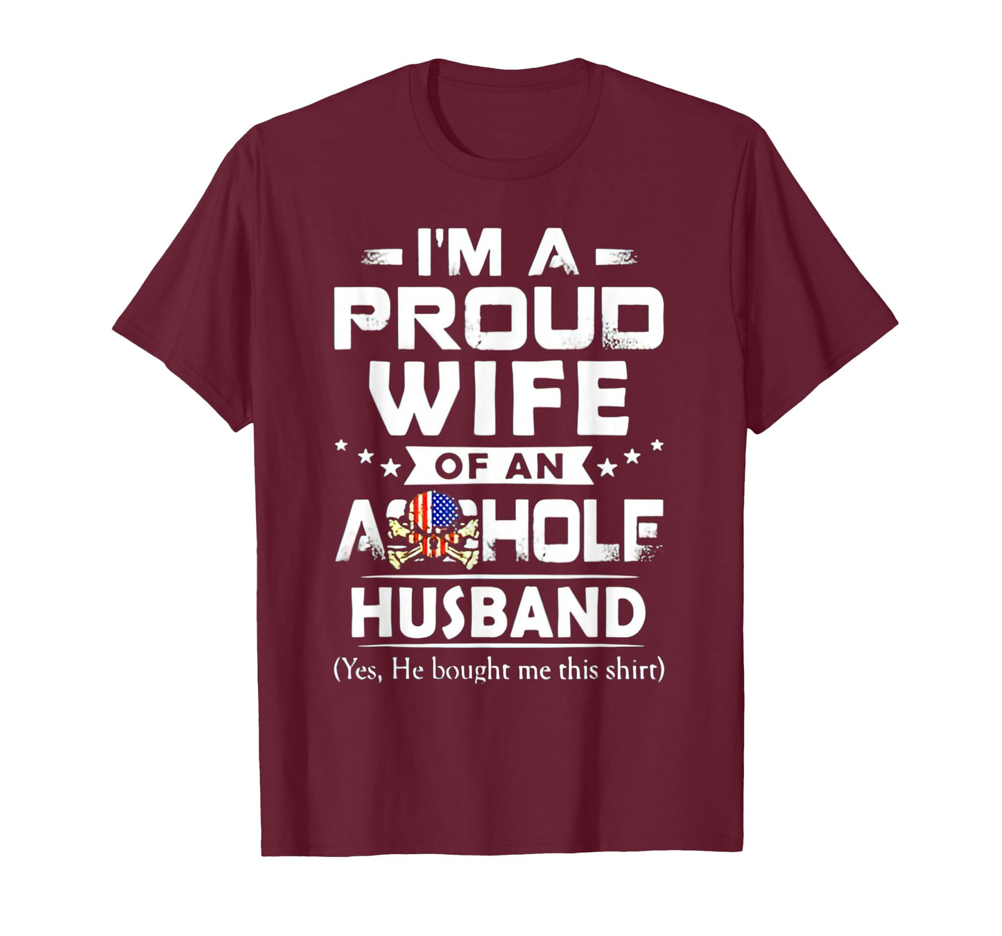 I'm A Proud Wife Of An Asshole Husband Yes He Bougt Me This T-Shirt